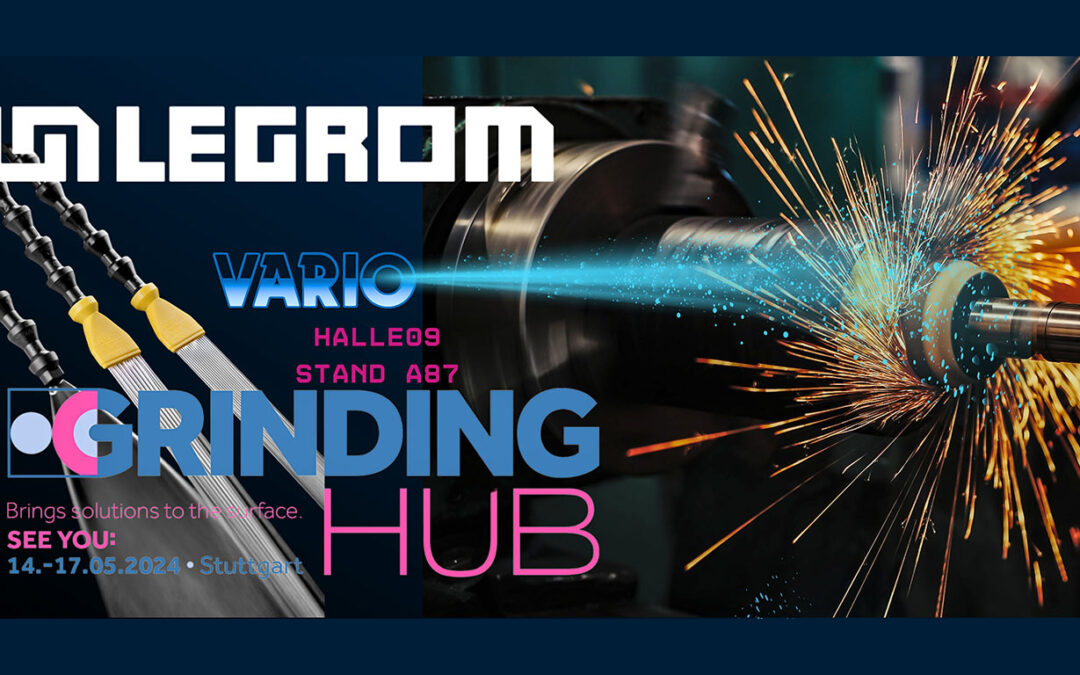 LEGROM auf der GrindingHub Messe 14.-17.05.2024 in Stuttgart